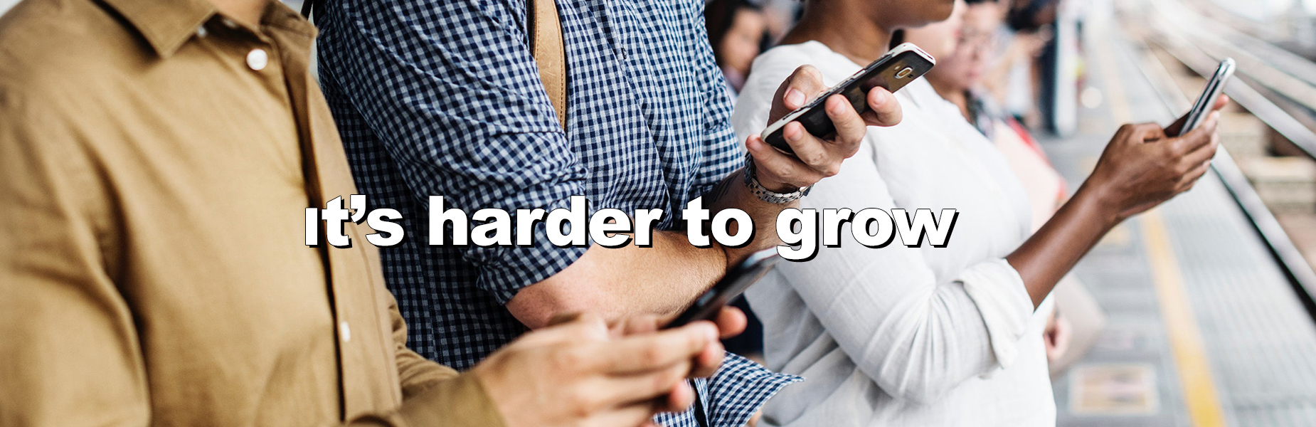 harder to grow